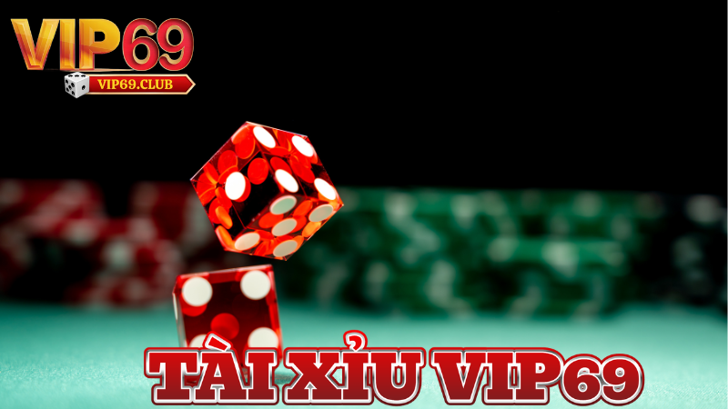 Tìm hiểu sơ lược về game tài xỉu Vip69